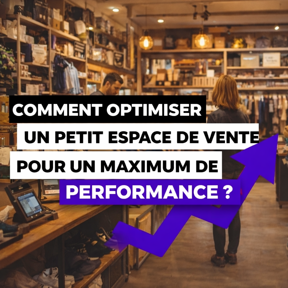 comment optimiser un petit espace de vente pour un maximum de performance