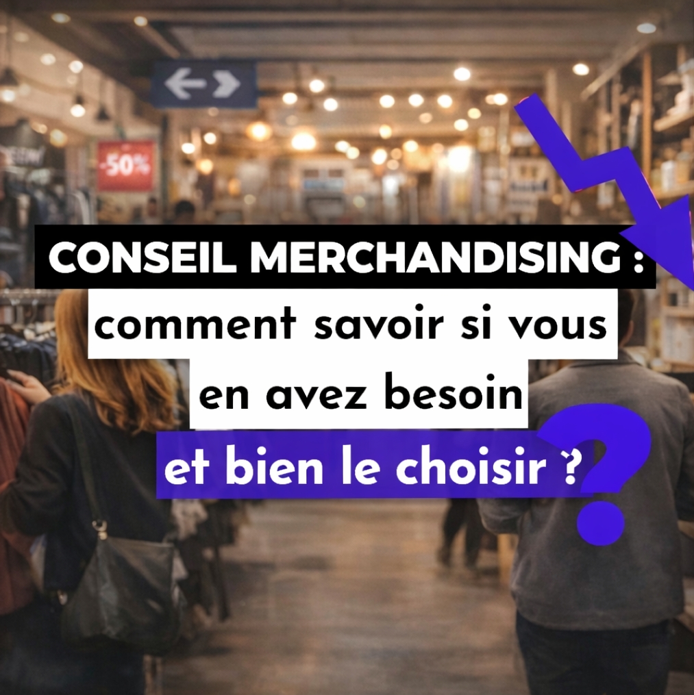 Conseil merchandising : comment savoir si vous en avez besoin et bien le choisir ?